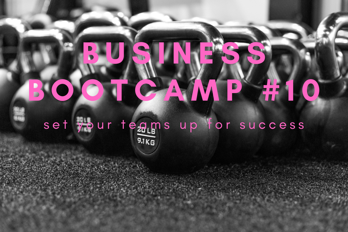 Business bootcamp #10: set your teams up for success