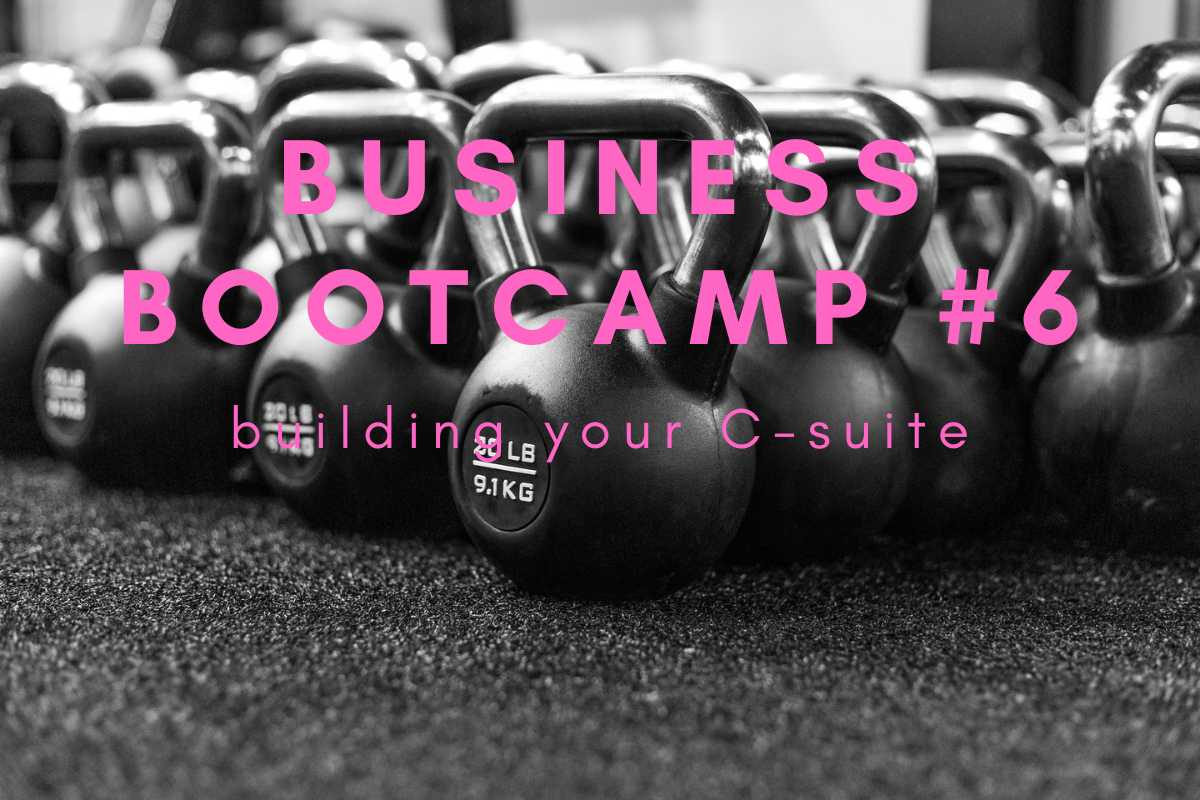 Business bootcamp #6: building your C-suite