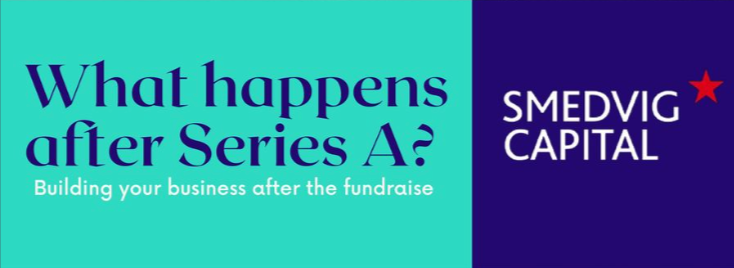 What happens after Series A? Building your business after the fundraise